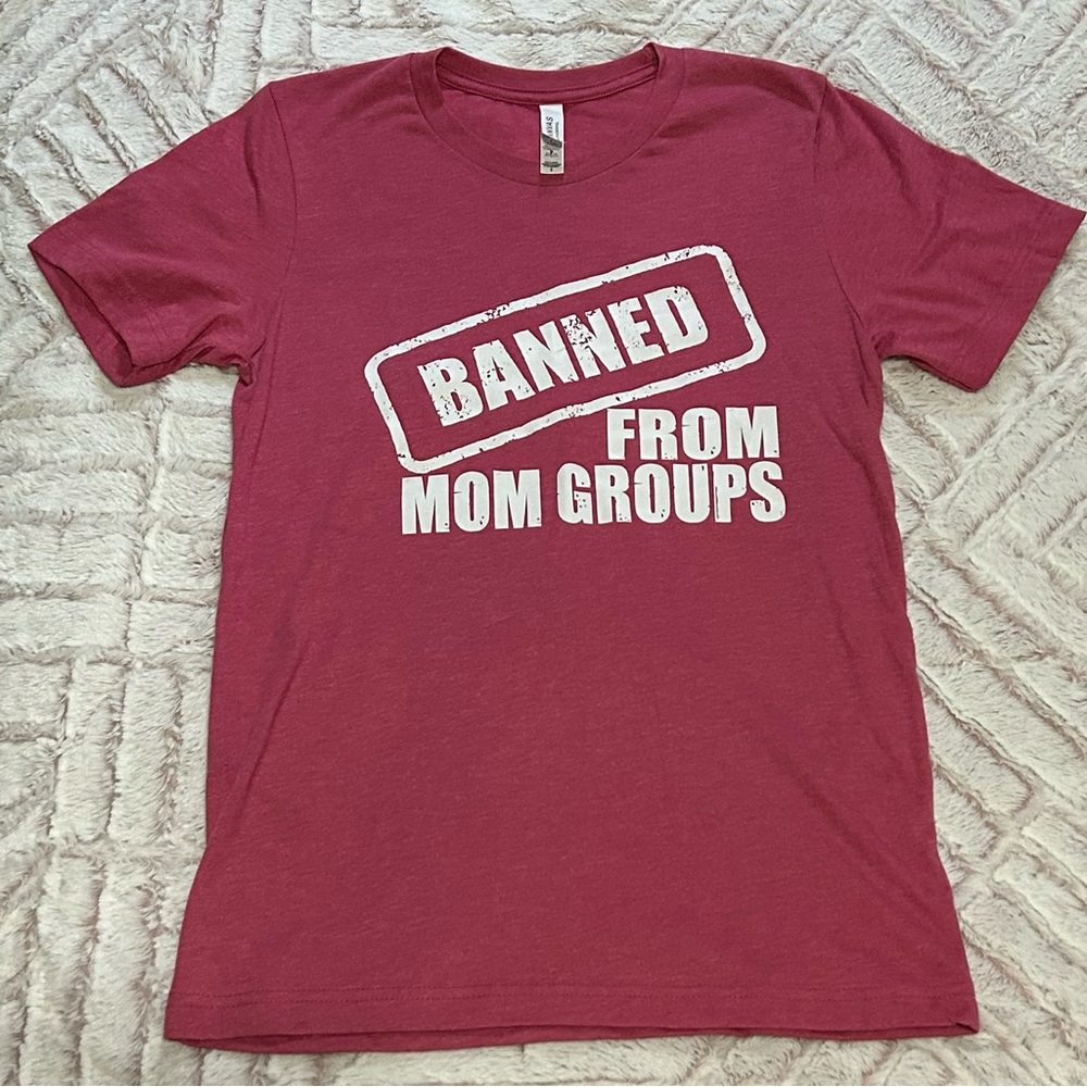 ‘Banned from mom groups’ Women’s tshirt